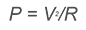 P = V2/R Equation 2