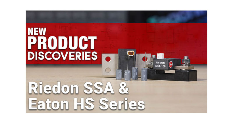 New Product Discoveries - Riedon's Current Sensors and Eaton's Supercapacitors Image of New Product Discoveries - Riedon's Current Sensors and Eaton's Supercapacitors