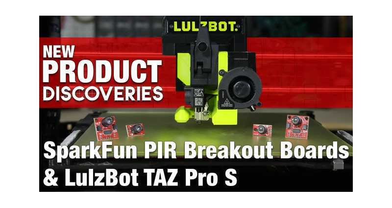 New Product Discoveries — SparkFun PIR Breakout Boards and LulzBot TAZ Pro S Image of New Product Discoveries — SparkFun PIR Breakout Boards and LulzBot TAZ Pro S