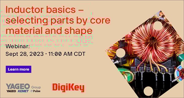 Webinar: Inductor Basics – Selecting Parts by Core Material and Shape