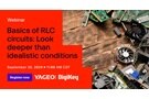 Image of Webinar – Basics of RLC Circuits: Look Deeper Than Idealistic Conditions