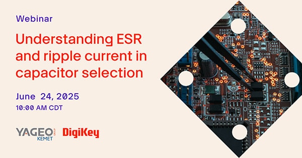 Webinar – Understanding ESR and Ripple Current in Capacitor Selection