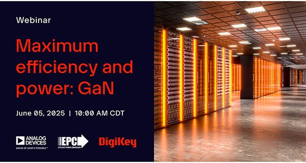 Webinar – Maximum Efficiency and Power: GaN