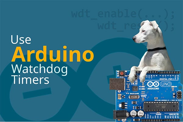 How to Use Watchdog Timers on Arduino Image of How to Use Watchdog Timers on Arduino