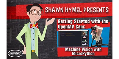 Getting Started with the OpenMV Cam: Machine Vision with MicroPython​