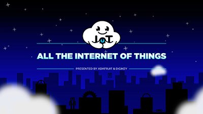 Image of All the Internet of Things Presented by Adafruit and DigiKey