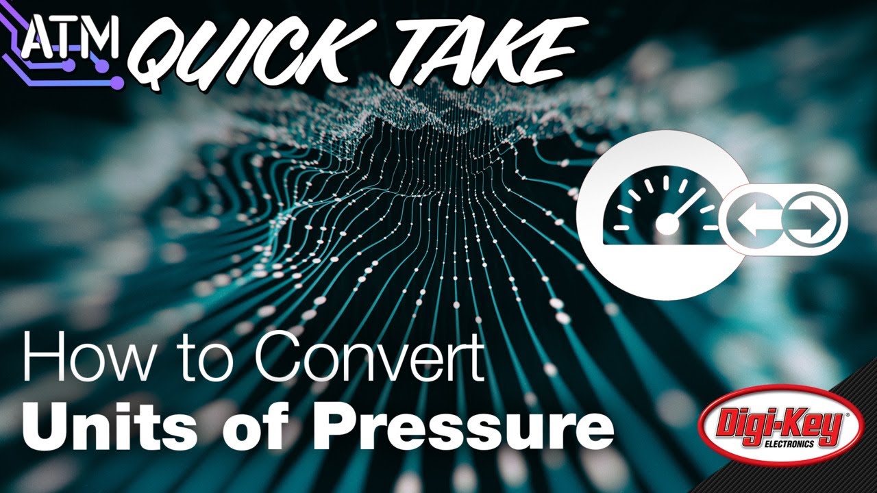 How to Convert Different Units of Pressure – ATM Quick Take | Digi-Key Electronics